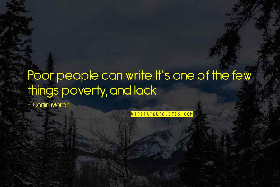 Caitlin Quotes By Caitlin Moran: Poor people can write. It's one of the