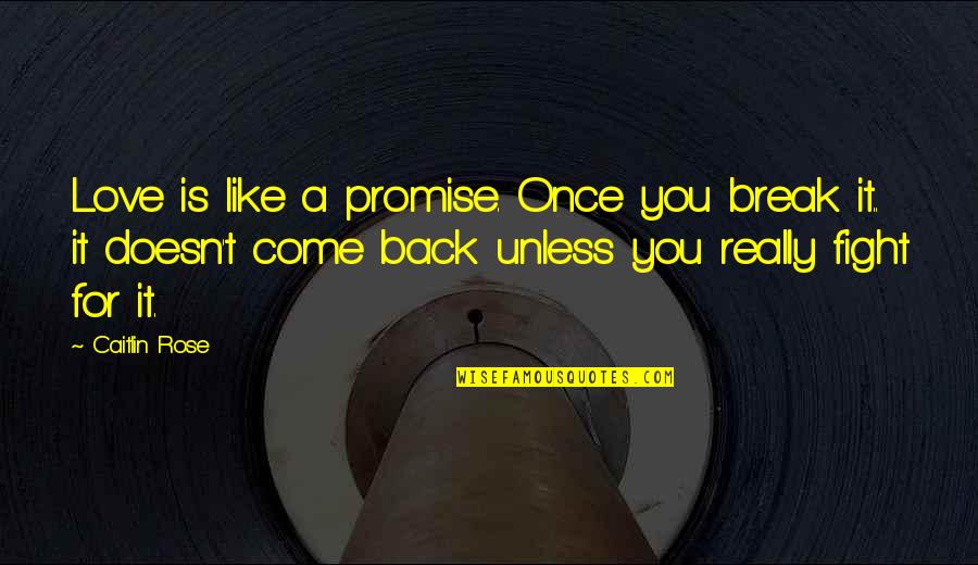 Caitlin Quotes By Caitlin Rose: Love is like a promise. Once you break