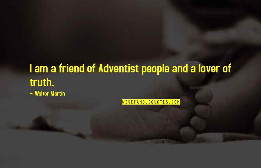 Caitlin Thomas Quotes By Walter Martin: I am a friend of Adventist people and