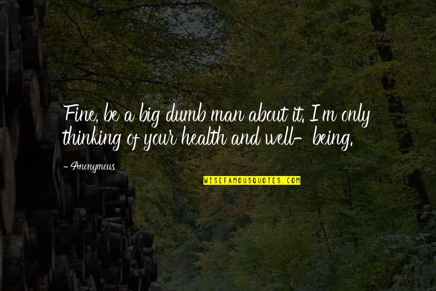 Caitlin Upton Quotes By Anonymous: Fine, be a big dumb man about it.