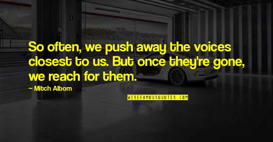 Caitliness Quotes By Mitch Albom: So often, we push away the voices closest Caitliness Quotes By Mitch Albom: So often, we push away the voices closest