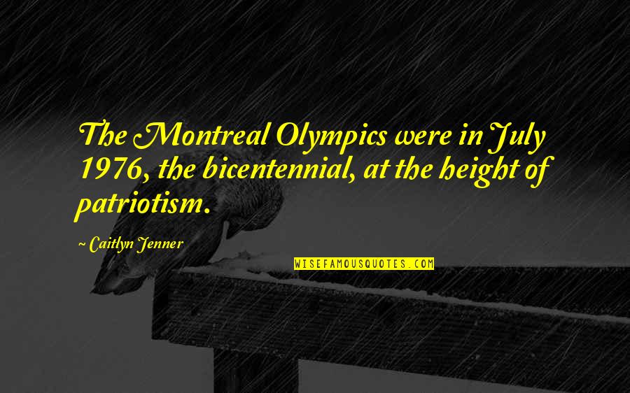 Caitlyn Quotes By Caitlyn Jenner: The Montreal Olympics were in July 1976, the