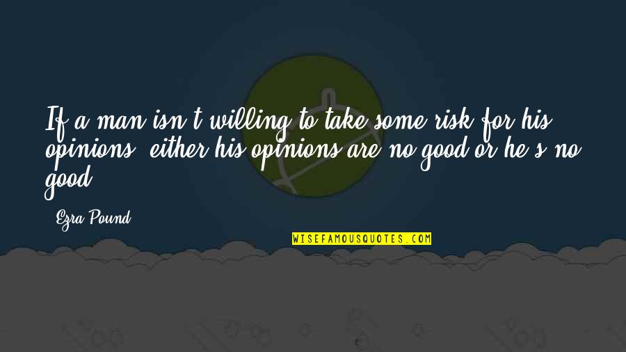 Caitlynn Full Quotes By Ezra Pound: If a man isn't willing to take some Caitlynn Full Quotes By Ezra Pound: If a man isn't willing to take some