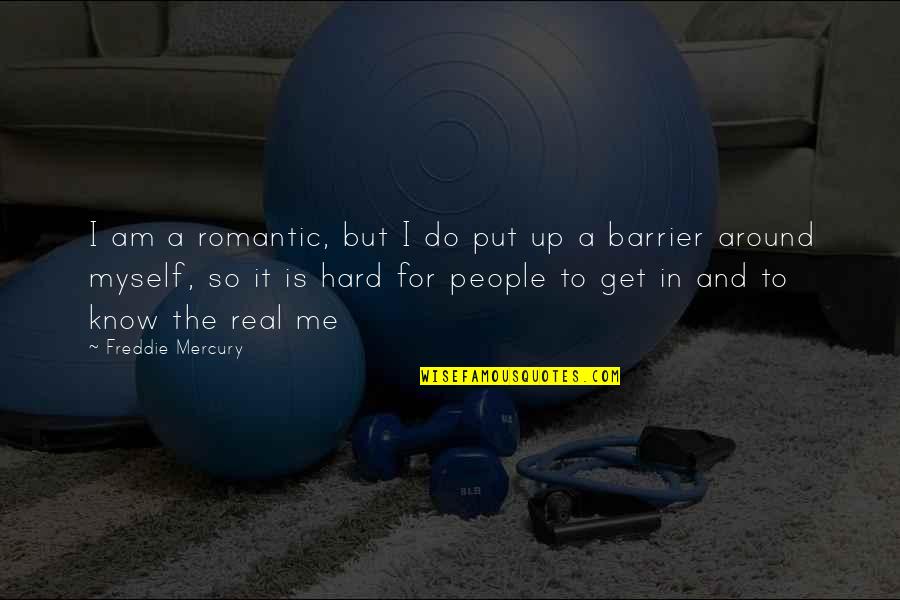 Caitlynn Full Quotes By Freddie Mercury: I am a romantic, but I do put Caitlynn Full Quotes By Freddie Mercury: I am a romantic, but I do put