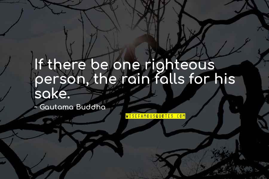 Caitriona Quotes By Gautama Buddha: If there be one righteous person, the rain