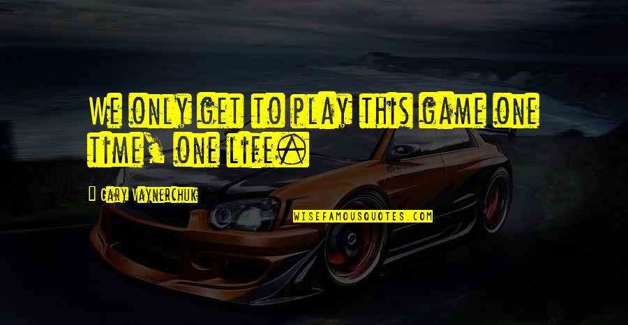 Caius Cassius Quotes By Gary Vaynerchuk: We only get to play this game one Caius Cassius Quotes By Gary Vaynerchuk: We only get to play this game one