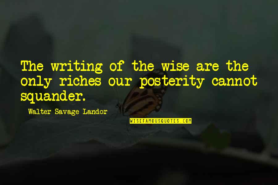 Caius Cassius Quotes By Walter Savage Landor: The writing of the wise are the only