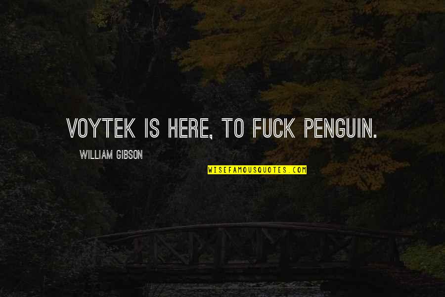Caius Cassius Quotes By William Gibson: Voytek is here, to fuck penguin. Caius Cassius Quotes By William Gibson: Voytek is here, to fuck penguin.