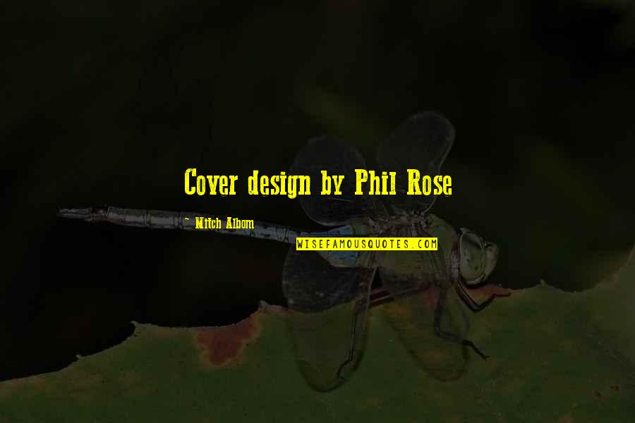 Caius Volturi Quotes By Mitch Albom: Cover design by Phil Rose