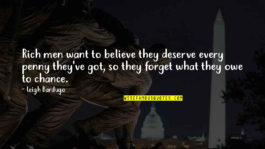 Caivano Serviced Quotes By Leigh Bardugo: Rich men want to believe they deserve every Caivano Serviced Quotes By Leigh Bardugo: Rich men want to believe they deserve every