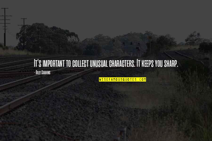 Caixa Internet Quotes By Billy Gibbons: It's important to collect unusual characters. It keeps