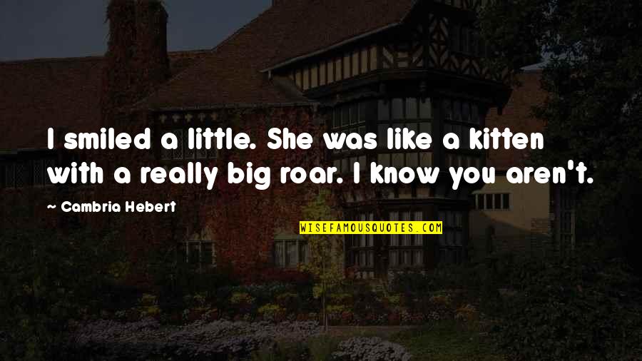 Caixa Tem Quotes By Cambria Hebert: I smiled a little. She was like a Caixa Tem Quotes By Cambria Hebert: I smiled a little. She was like a