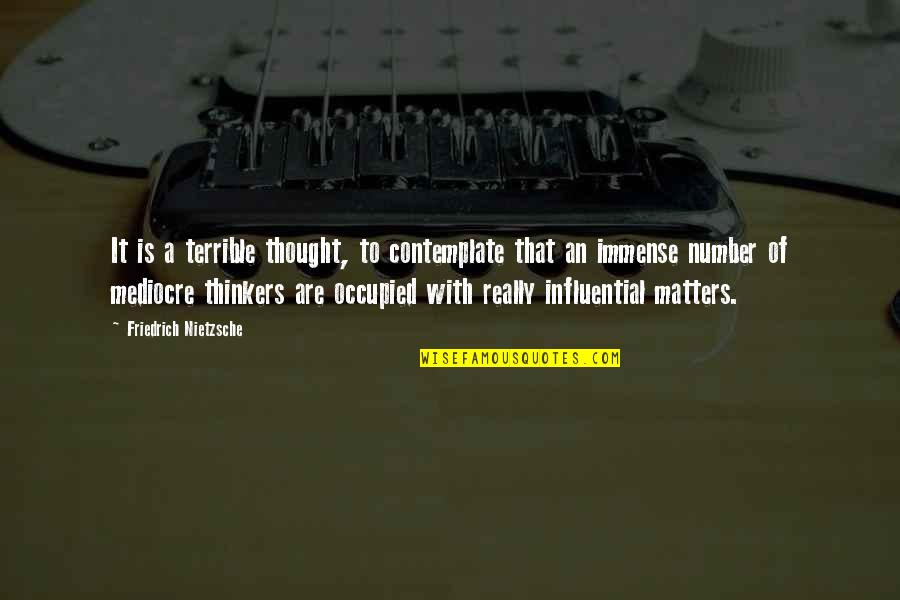 Caixotes De Feira Quotes By Friedrich Nietzsche: It is a terrible thought, to contemplate that