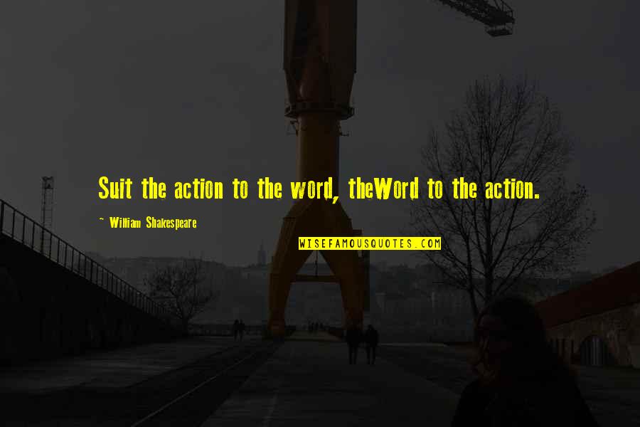 Caiza D Quotes By William Shakespeare: Suit the action to the word, theWord to