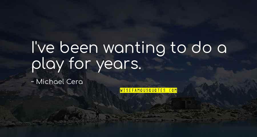 Caja Arequipa Quotes By Michael Cera: I've been wanting to do a play for