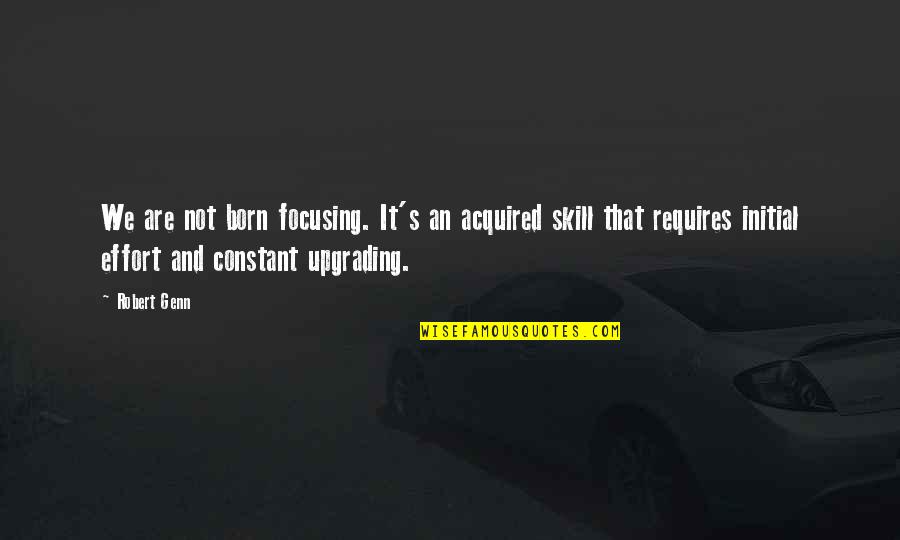 Caja Arequipa Quotes By Robert Genn: We are not born focusing. It's an acquired