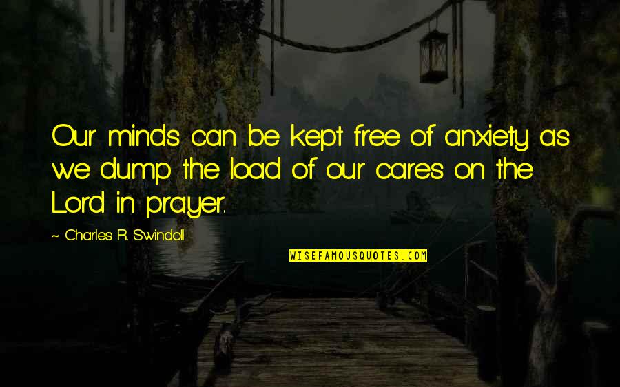 Caja De Ahorro Quotes By Charles R. Swindoll: Our minds can be kept free of anxiety