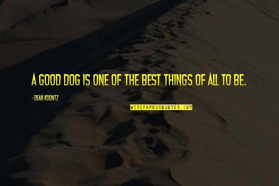 Caja De Ahorro Quotes By Dean Koontz: A good dog is one of the best