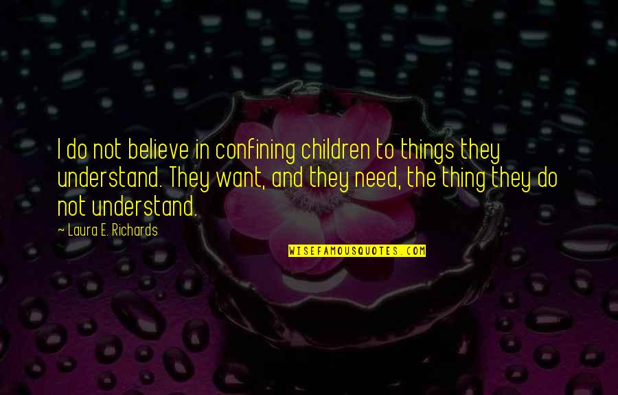 Caja De Ahorros Quotes By Laura E. Richards: I do not believe in confining children to Caja De Ahorros Quotes By Laura E. Richards: I do not believe in confining children to