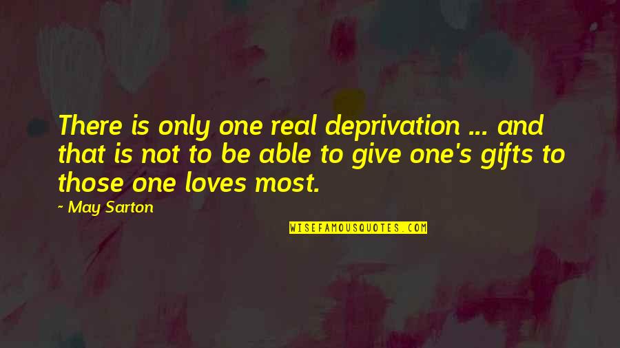 Caja De Ahorros Quotes By May Sarton: There is only one real deprivation ... and Caja De Ahorros Quotes By May Sarton: There is only one real deprivation ... and