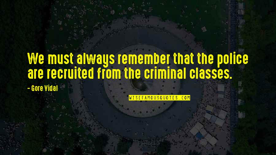 Cajal Neuron Quotes By Gore Vidal: We must always remember that the police are