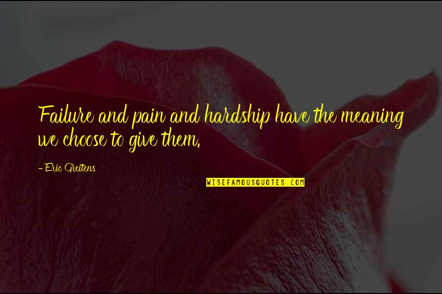 Cajaticket Quotes By Eric Greitens: Failure and pain and hardship have the meaning
