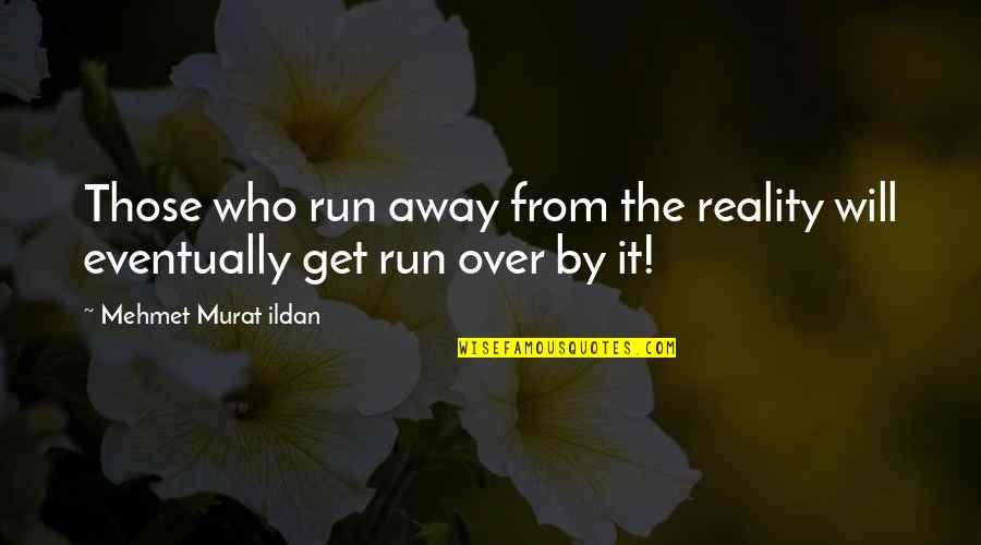 Cajero Bancario Quotes By Mehmet Murat Ildan: Those who run away from the reality will