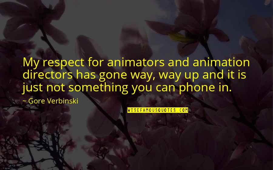 Cajetan Pronunciation Quotes By Gore Verbinski: My respect for animators and animation directors has Cajetan Pronunciation Quotes By Gore Verbinski: My respect for animators and animation directors has
