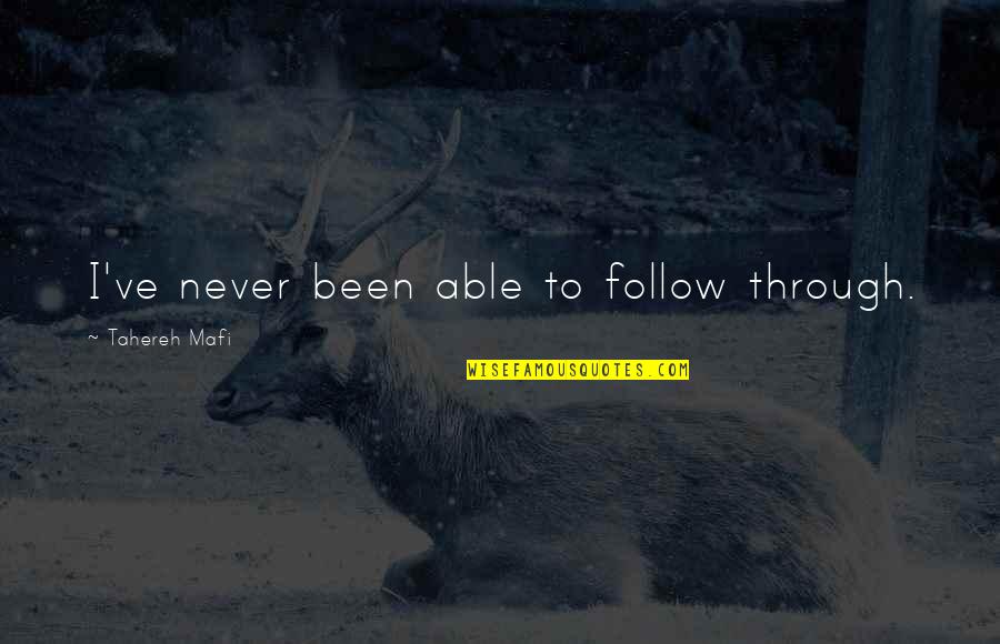 Cajoled Won Quotes By Tahereh Mafi: I've never been able to follow through. Cajoled Won Quotes By Tahereh Mafi: I've never been able to follow through.