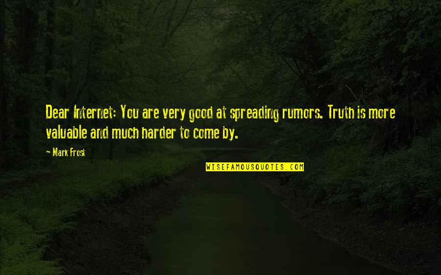 Cajoler The Maze Quotes By Mark Frost: Dear Internet: You are very good at spreading Cajoler The Maze Quotes By Mark Frost: Dear Internet: You are very good at spreading