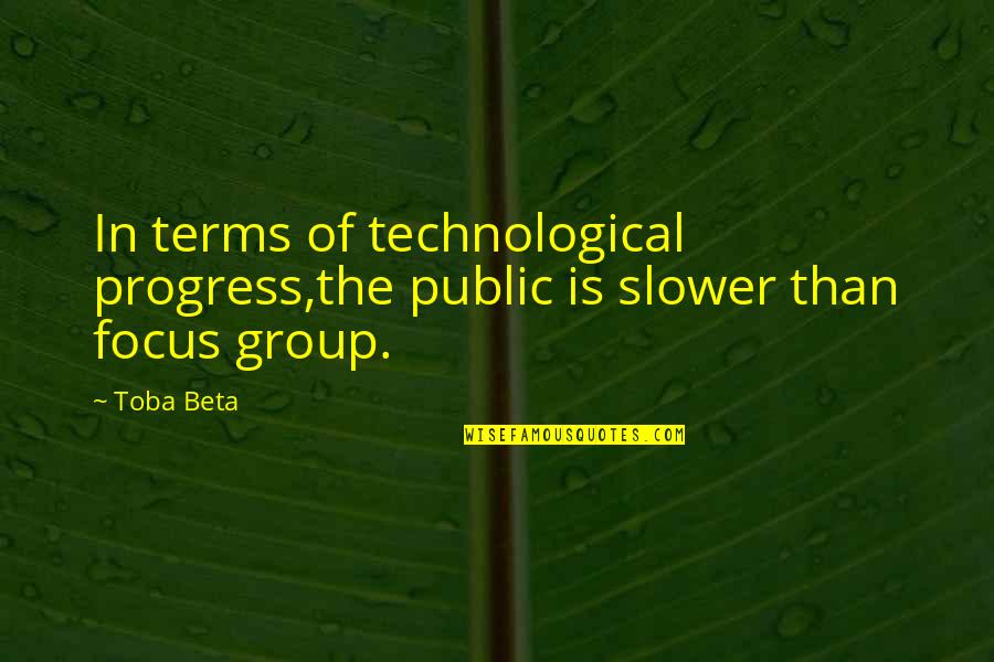 Cajolery Quotes By Toba Beta: In terms of technological progress,the public is slower