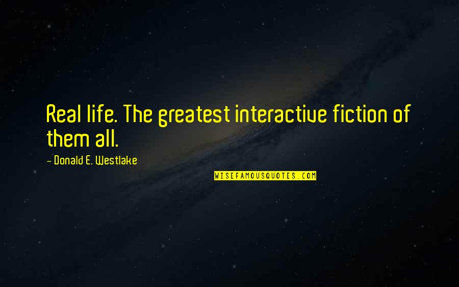 Cajoling Def Quotes By Donald E. Westlake: Real life. The greatest interactive fiction of them