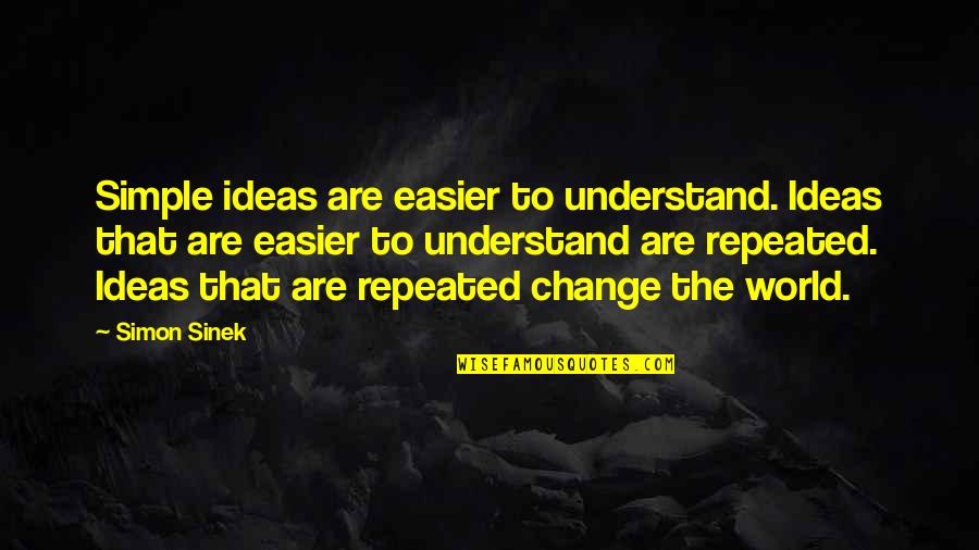 Cajoling Def Quotes By Simon Sinek: Simple ideas are easier to understand. Ideas that Cajoling Def Quotes By Simon Sinek: Simple ideas are easier to understand. Ideas that