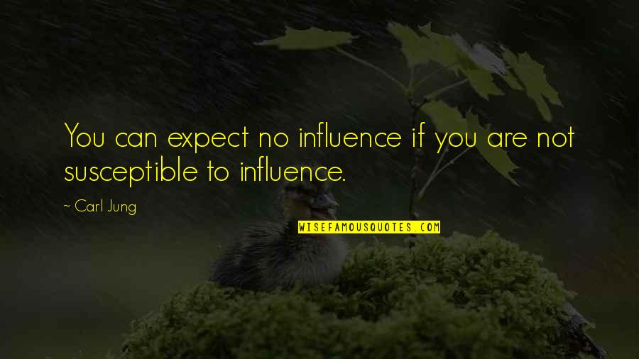 Cajoling Pronunciation Quotes By Carl Jung: You can expect no influence if you are