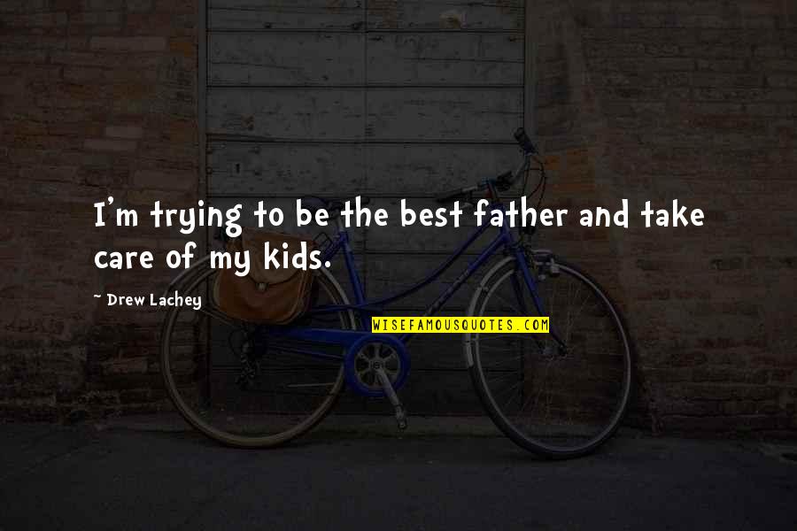 Cajoling Pronunciation Quotes By Drew Lachey: I'm trying to be the best father and