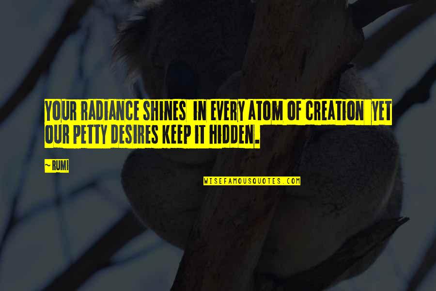 Cajueiro Natal Fotos Quotes By Rumi: Your radiance shines in every atom of creation