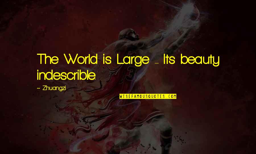 Cajun Birthday Quotes By Zhuangzi: The World is Large - Its beauty indescrible.