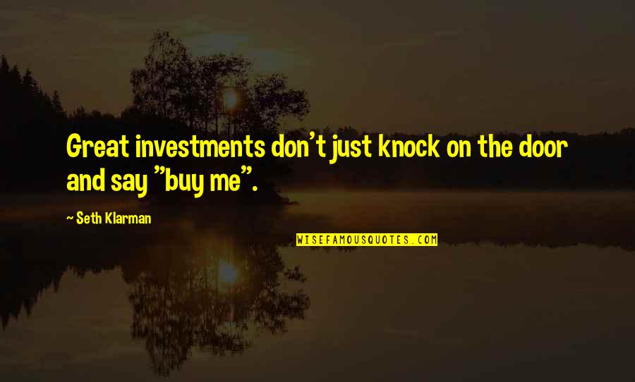 Cajun Chef Quotes By Seth Klarman: Great investments don't just knock on the door