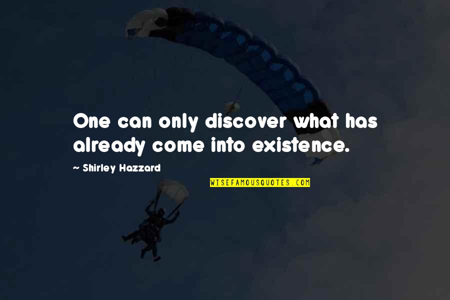 Cak Nur Quotes By Shirley Hazzard: One can only discover what has already come