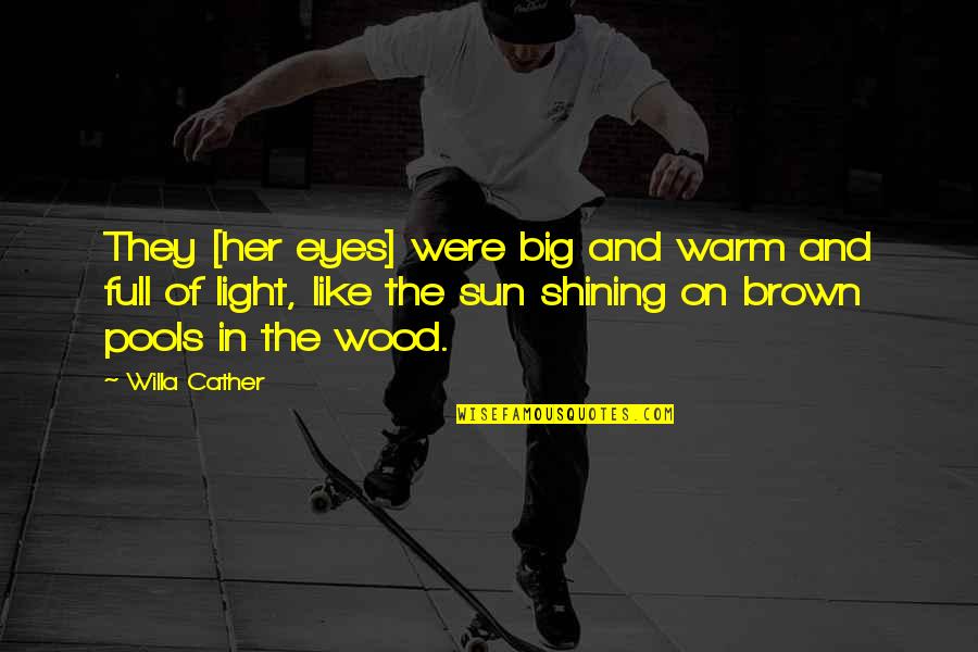 Cakap Besar Quotes By Willa Cather: They [her eyes] were big and warm and