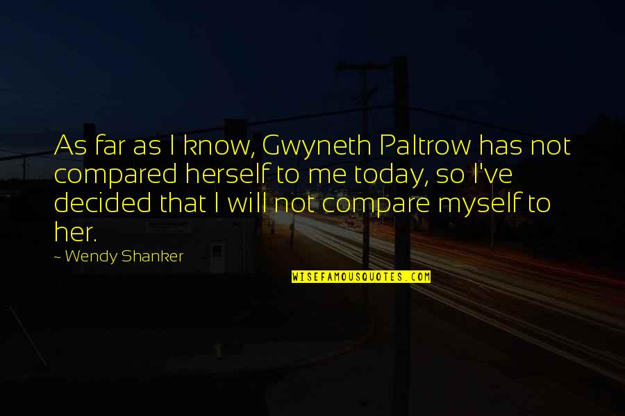 Cakarevic Wta Quotes By Wendy Shanker: As far as I know, Gwyneth Paltrow has Cakarevic Wta Quotes By Wendy Shanker: As far as I know, Gwyneth Paltrow has