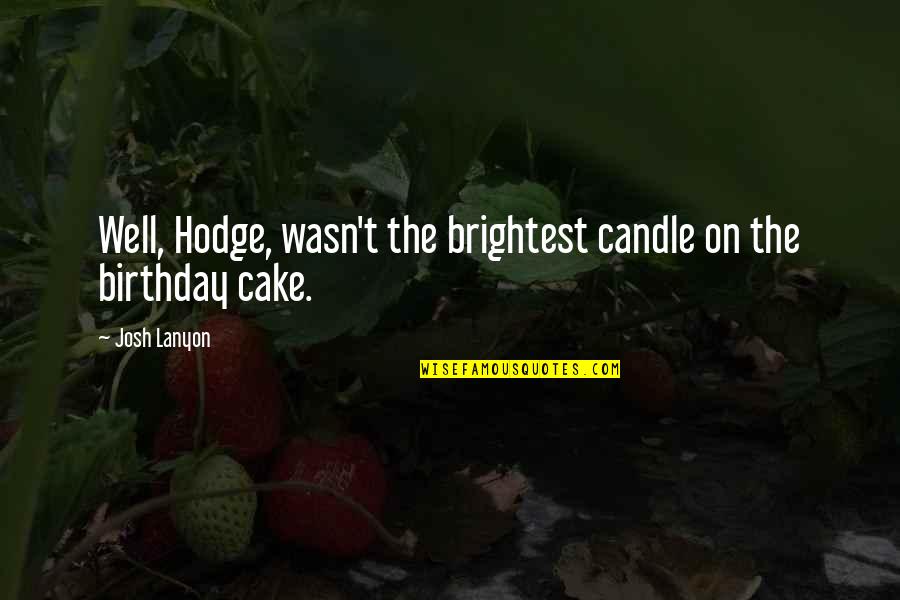 Cake And Candle Quotes By Josh Lanyon: Well, Hodge, wasn't the brightest candle on the
