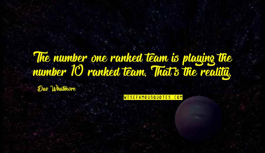 Cake And Coffee Quotes By Dav Whatmore: The number one ranked team is playing the