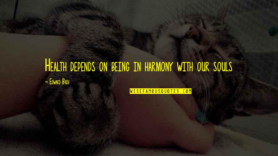 Cake And Coffee Quotes By Edward Bach: Health depends on being in harmony with our Cake And Coffee Quotes By Edward Bach: Health depends on being in harmony with our