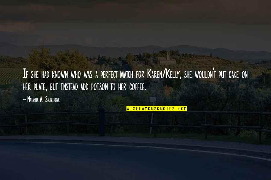 Cake And Coffee Quotes By Natasha A. Salnikova: If she had known who was a perfect Cake And Coffee Quotes By Natasha A. Salnikova: If she had known who was a perfect