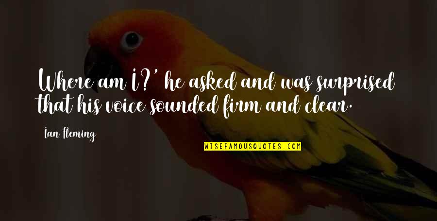Cake And Cupcake Quotes By Ian Fleming: Where am I?' he asked and was surprised