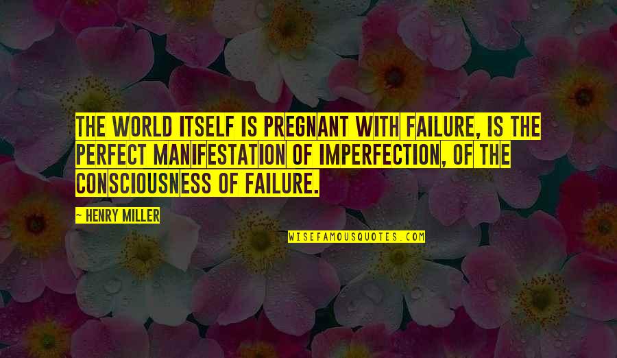Cake And Desserts Quotes By Henry Miller: The world itself is pregnant with failure, is Cake And Desserts Quotes By Henry Miller: The world itself is pregnant with failure, is