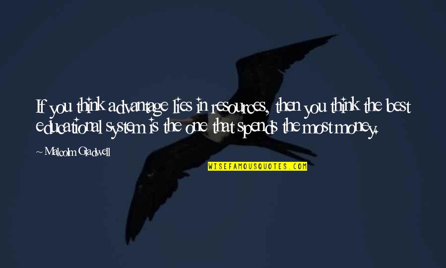 Cake And Desserts Quotes By Malcolm Gladwell: If you think advantage lies in resources, then Cake And Desserts Quotes By Malcolm Gladwell: If you think advantage lies in resources, then