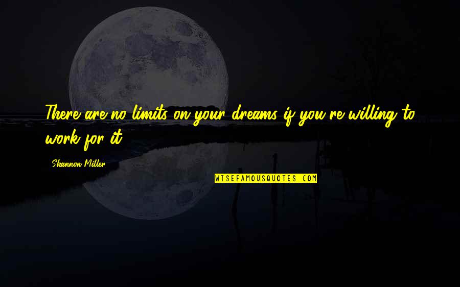 Cake And Desserts Quotes By Shannon Miller: There are no limits on your dreams if Cake And Desserts Quotes By Shannon Miller: There are no limits on your dreams if