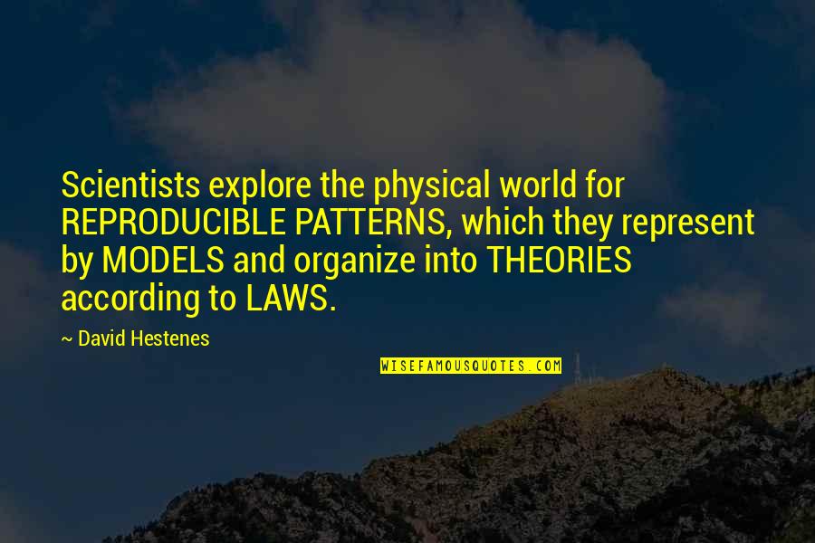 Cake And Friends Quotes By David Hestenes: Scientists explore the physical world for REPRODUCIBLE PATTERNS,